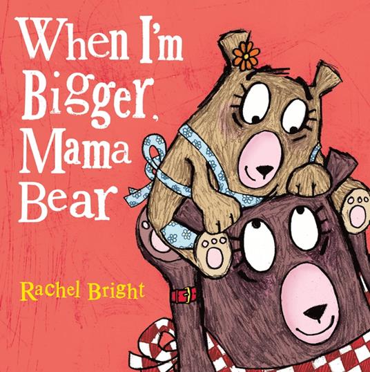 When I'm Bigger, Mama Bear - Rachel Bright - ebook