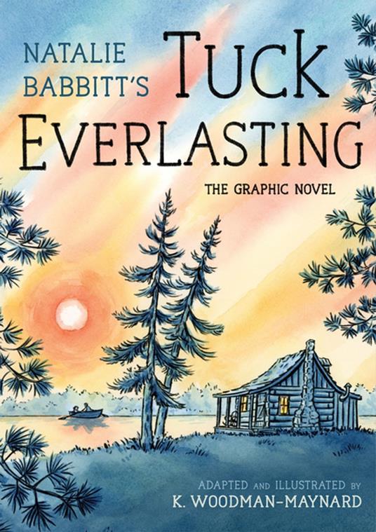 Tuck Everlasting: The Graphic Novel - Natalie Babbitt,K. Woodman-Maynard - ebook