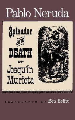 The Splendor and Death of Joaquin Murieta - Pablo Neruda - cover