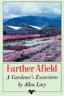 Farther Afield: A Gardener's Excursions - Allen Lacy - cover