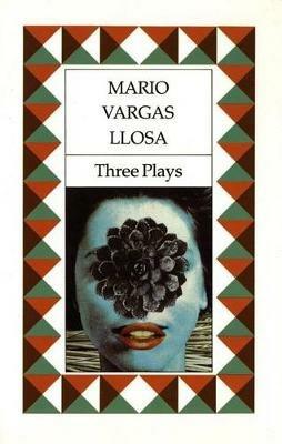 Three Plays: The Young Lady from Tacna, Kathie and the Hippopotamus, La Chunga - Mario Vargas Llosa - cover
