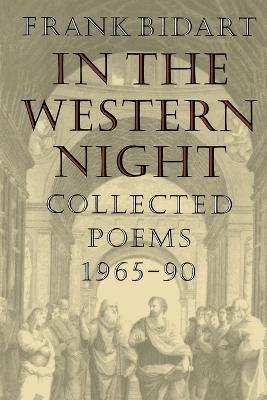 In the Western Night: Collected Poems 1965-90 - Frank Bidart - cover
