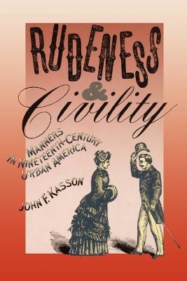 Rudeness and Civility: Manners in Nineteenth-Century Urban America - John F Kasson - cover