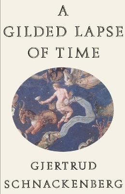 A Gilded Lapse of Time: Poems - Gjertrud Schnackenberg - cover