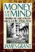 Money of the Mind: Borrowing and Lending in America from the Civil War to Michael Milken - James Grant - cover