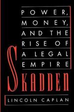 Skadden: Power, Money, and the Rise of a Legal Empire