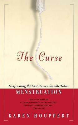 The Curse: Confronting the Last Unmentionable Taboo: Menstruation - Karen Houppert - cover