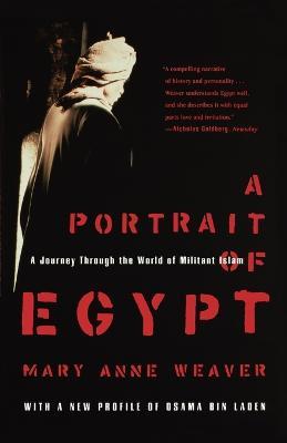 A Portrait of Egypt: A Journey Through the World of Militant Islam - Mary Anne Weaver - cover