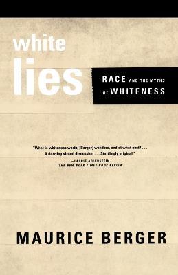 White Lies: Race and the Myths of Whiteness - Maurice Berger - cover