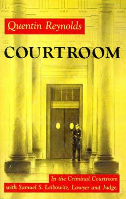 Courtroom: The Story of Samuel S. Leibowitz - Quentin Reynolds - cover