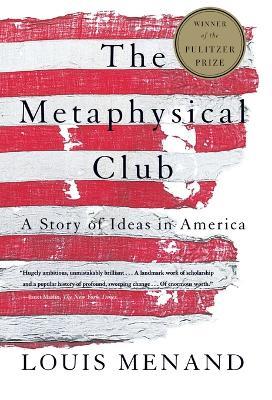 The Metaphysical Club: A Story of Ideas in America - Louis Menand - cover