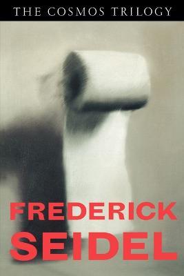 The Cosmos Trilogy - Frederick Seidel - cover