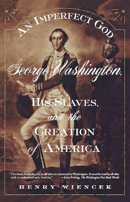 An Imperfect God: George Washington, His Slaves, and the Creation of America - Henry Wiencek - cover