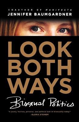 Look Both Ways: Bisexual Politics - Jennifer Baumgardner - cover