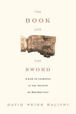 The Book and the Sword: A Life of Learning in the Throes of the Holocaust - David Weiss Halvini - cover