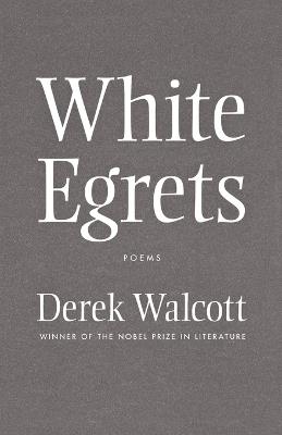 White Egrets: Poems - Derek Walcott - cover