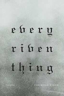 Every Riven Thing - Christian Wiman - cover