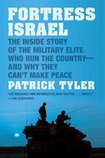 Fortress Israel: The Inside Story of the Military Elite Who Run the Country-and Why They Can't Make Peace