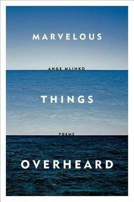 Marvelous Things Overheard - Ange Mlinko - cover