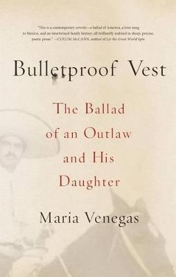 Bulletproof Vest: The Ballad of an Outlaw and His Daughter - Maria Venegas - cover