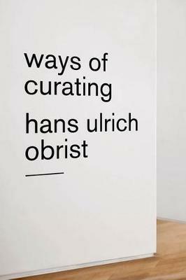 Ways of Curating - Hans Ulrich Obrist - cover