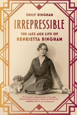 Irrepressible: The Jazz Age Life of Henrietta Bingham - Emily Bingham - cover