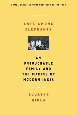 Ants Among Elephants: An Untouchable Family and the Making of Modern India - Sujatha Gidla - cover