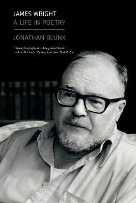 James Wright: A Life in Poetry - Jonathan Blunk - cover