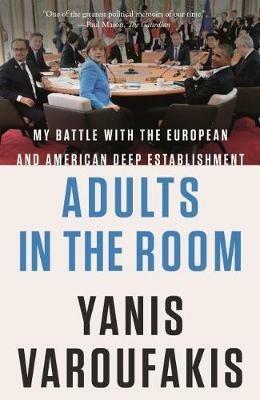 Adults in the Room: My Battle with the European and American Deep Establishment - Yanis Varoufakis - cover