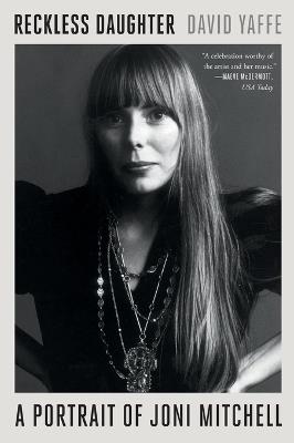 Reckless Daughter: A Portrait of Joni Mitchell - David Yaffe - cover