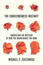 The Consciousness Instinct: Unraveling the Mystery of How the Brain Makes the Mind