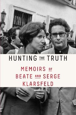 Hunting the Truth: Memoirs of Beate and Serge Klarsfeld - Beate Klarsfeld,Serge Klarsfeld - cover