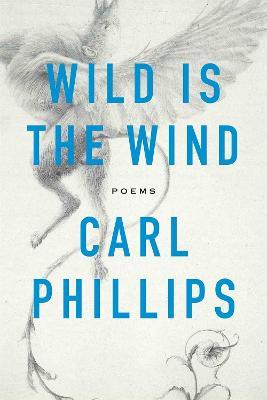 Wild Is the Wind: Poems - Carl Phillips - cover