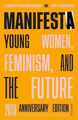Manifesta (20th Anniversary Edition, Revised and Updated with a New Preface): Young Women, Feminism, and the Future - Jennifer Baumgardner,Amy Richards - cover
