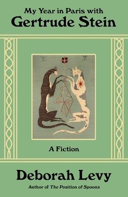 My Year in Paris with Gertrude Stein: A Fiction - Deborah Levy - cover