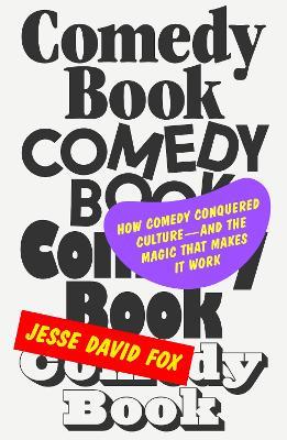 Comedy Book: How Comedy Conquered Culture–and the Magic That Makes It Work - Jesse David Fox - cover