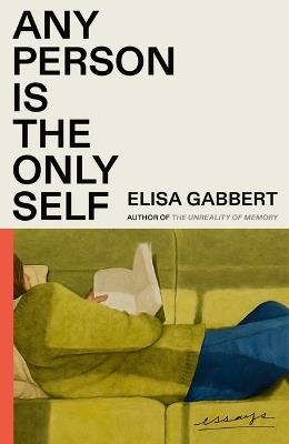 Any Person Is the Only Self: Essays - Elisa Gabbert - cover