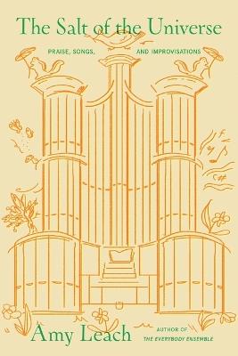 The Salt of the Universe: Praise, Songs, and Improvisations - Amy Leach - cover