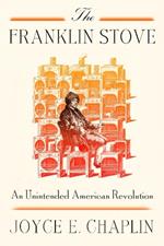 The Franklin Stove: An Unintended American Revolution