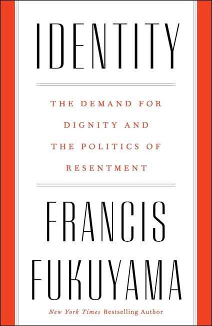 Identity: The Demand for Dignity and the Politics of Resentment - Francis Fukuyama - cover