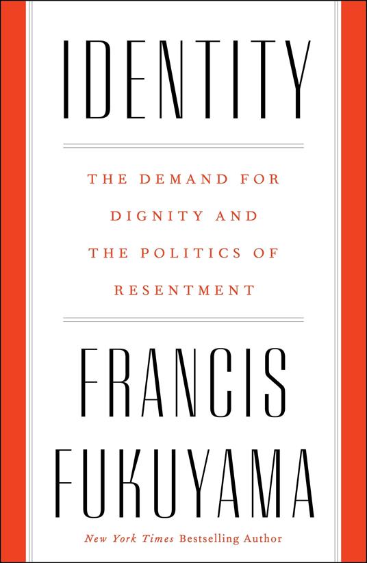 Identity: The Demand for Dignity and the Politics of Resentment - Francis Fukuyama - cover
