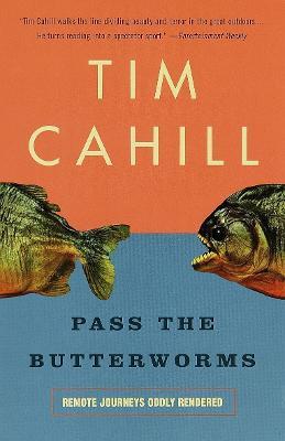 Pass the Butterworms: Remote Journeys Oddly Rendered - Tim Cahill - cover