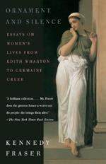 Ornament and Silence: Essays on Women's Lives From Edith Wharton to Germaine Greer