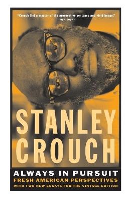 Always in Pursuit: Fresh American Perspectives - Stanley Crouch - cover