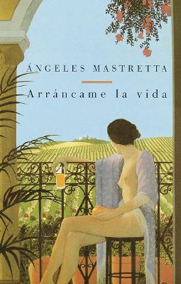 Arrancame la vida / Tear My Life - Angeles Mastretta - cover