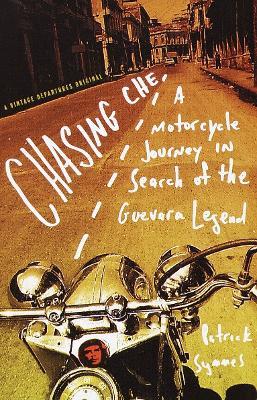 Chasing Che: A Motorcycle Journey in Search of the Guevara Legend - Patrick Symmes - cover