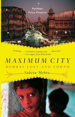 Maximum City: Bombay Lost and Found - Suketu Mehta - cover