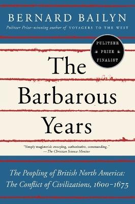 The Barbarous Years: The Peopling of British North America--The Conflict of Civilizations, 1600-1675 - Bernard Bailyn - cover