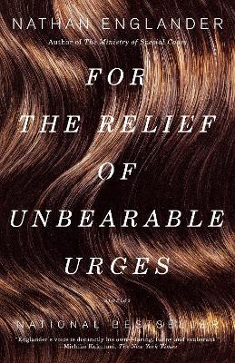 For the Relief of Unbearable Urges: Stories - Nathan Englander - cover