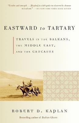 Eastward to Tartary: Travels in the Balkans, the Middle East, and the Caucasus - Robert D. Kaplan - cover